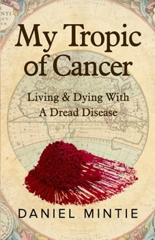 Paperback My Tropic Of Cancer: Living & Dying With A Dread Disease Book