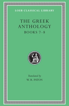 Greek Anthology, Volume II: Book 7: Sepulchral Epigrams. Book 8: The Epigrams of St. Gregory the Theologian