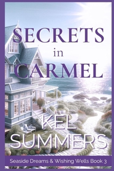 Paperback Secrets in Carmel (Seaside Dreams & Wishing Wells Book 3): A Second Chance, Starting Over, Later-in-Life, Small Town Romance Book