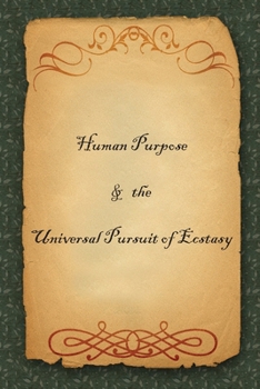 Paperback Human Purpose & the Universal Pursuit of Ecstasy Book