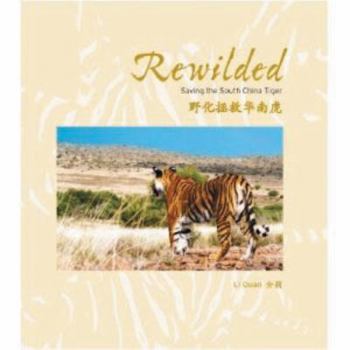Hardcover Rewilded: Saving the South China Tiger Book