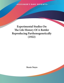 Paperback Experimental Studies On The Life History Of A Rotifer Reproducing Parthenogenetically (1922) Book