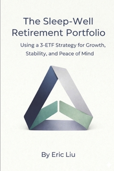 The Sleep-Well Retirement Portfolio: Using a 3-ETF Strategy for Growth, Stability, and Peace of Mind