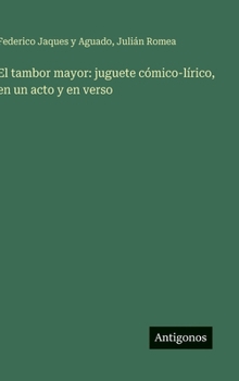 Hardcover El tambor mayor: juguete cómico-lírico, en un acto y en verso [Spanish] Book