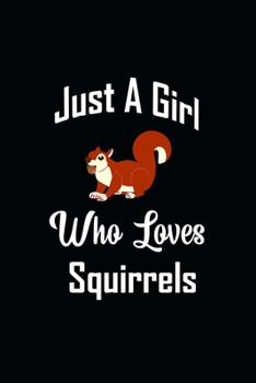 Paperback Just A Girl Who Loves Squirrels: Blank Lined Notebook To Write In And Taking Notes, To Do Lists, Notepad, Journal, organizing, Funny Gifts for Kids & Book