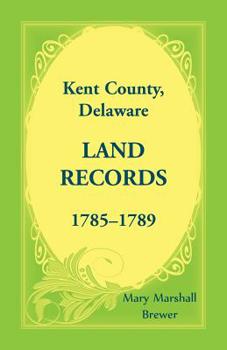 Paperback Kent County, Delaware Land Records, 1785-1789 Book