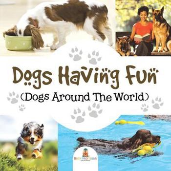 Paperback Dogs Having Fun (Dogs Around The World) Book