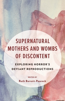 Hardcover Supernatural Mothers and Wombs of Discontent: Exploring Horror's Deviant Reproductions Book