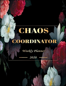 Chaos Coordinator Weekly Planner 2020: Weekly Planner 2020: Jan 1, 2020 to Dec 31, 2020: Weekly & Monthly View Planner, weekly planner calendar, ... & Diary .....(chaos coordinator planner)