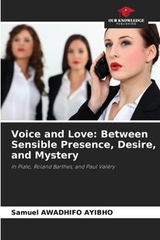 Voice and Love: Between Sensible Presence, Desire, and Mystery