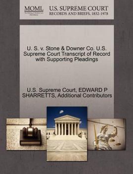 Paperback U. S. V. Stone & Downer Co. U.S. Supreme Court Transcript of Record with Supporting Pleadings Book