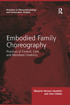 Embodied Family Choreography: Practices of Control, Care, and Mundane Creativity - Book  of the Directions in Ethnomethodology and Conversation Analysis