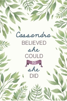 Paperback Cassandra Believed She Could So She Did: Cute Personalized Name Journal / Notebook / Diary Gift For Writing & Note Taking For Women and Girls (6 x 9 - Book