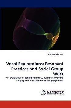 Paperback Vocal Explorations: Resonant Practices and Social Group Work Book