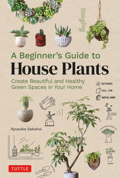 Hardcover A Beginner's Guide to House Plants: Creating Beautiful and Healthy Green Spaces in Your Home Book