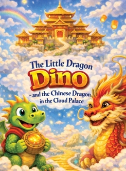 The Little Dragon Dino: And the Chinese Dragon in the Cloud Palace