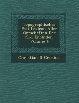 Paperback Topographisches Post Lexicon Aller Ortschaften Der K.k. Erbl�nder, Volume 4 Book