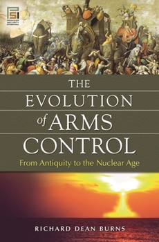 Hardcover The Evolution of Arms Control: From Antiquity to the Nuclear Age Book