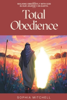 Paperback Total Obedience: Walking Obediently with God In Our Journey On Earth Book