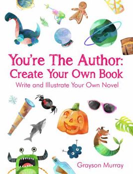 Paperback You're The Author: Create Your Own Book: Write And Illustrate Your Own Novel Book