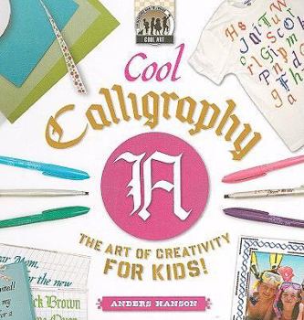 Cool Calligraphy: The Art of Creativity for Kids - Book  of the Cool Art