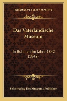 Paperback Das Vaterlandische Museum: In Bohmen Im Jahre 1842 (1842) [German] Book