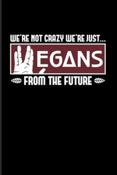 Vegans We're Not Crazy We're Just... From The Future: Sci-Fi Lover 2020 Planner | Weekly & Monthly Pocket Calendar | 6x9 Softcover Organizer | For Science Fiction Movie & Recipe Fans