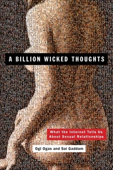 Paperback A Billion Wicked Thoughts: What the Internet Tells Us about Sexual Relationships Book