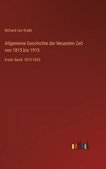 Hardcover Allgemeine Geschichte der Neuesten Zeit von 1815 bis 1915: Erster Band: 1815-1835 [German] Book