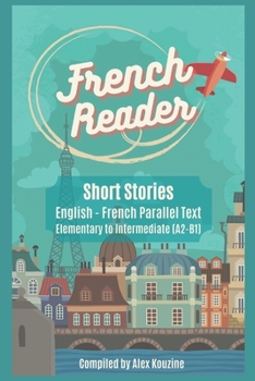 Paperback French Reader - Short Stories: English-French Parallel Text): Elementary to Intermediate (A2-B1) Book