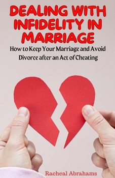 Paperback Dealing With Infidelity in Marriage: How to Keep Your Marriage and Avoid Divorce after an Act of Cheating Book