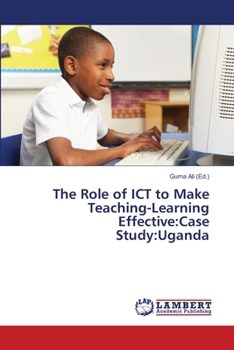 Paperback The Role of ICT to Make Teaching-Learning Effective: Case Study: Uganda Book