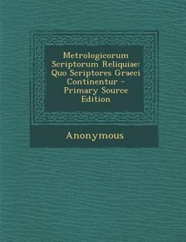 Paperback Metrologicorum Scriptorum Reliquiae: Quo Scriptores Graeci Continentur [Greek, Ancient (To 1453)] Book