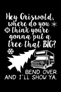 Paperback Hey Griswold Where Do You Think Youre Gonna Put That Big Tree: Funny Christmas Notebook and Journal with Lined Pages. Great Stocking Stuffer or White Book