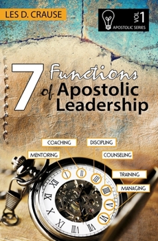 Paperback 7 Functions of Apostolic Leadership Volume 1: Mentoring, Coaching, Discipling, Counseling, Training, Mananging Book