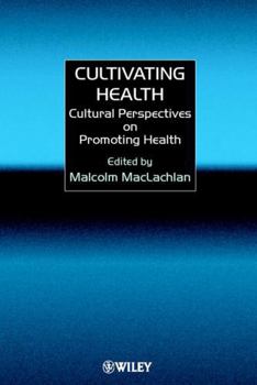 Hardcover Cultivating Health: Cultural Perspectives on Promoting Health Book
