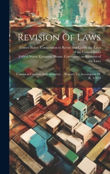 Hardcover Revision Of Laws: Common Carriers And Antitrust ... Report. To Accompany H. R. 12420 Book