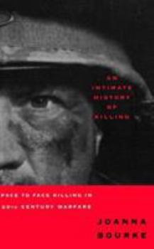 Paperback An Intimate History of Killing: Face to Face Killing in Twentieth Century Warfare Book