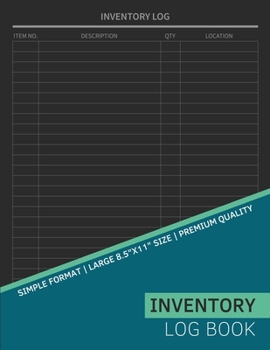 Inventory Log Book: For Small-Medium Sized Businesses: Item No, Description, QTY, Location