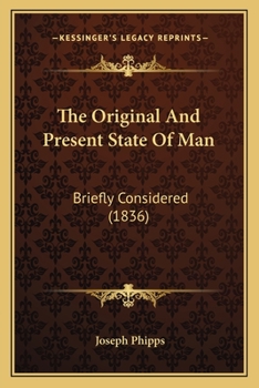 Paperback The Original And Present State Of Man: Briefly Considered (1836) Book