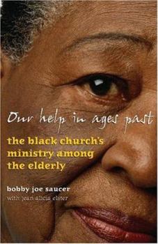 Paperback Our Help in Ages Past: The Black Church's Ministry Among the Elderly Book