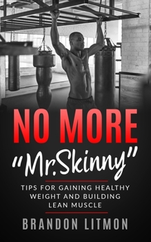 Paperback No More Mr. Skinny Tips For Gaining Healthy Weight and Building Lean Muscle Book