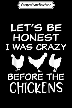 Paperback Composition Notebook: Let's Be Honest I was Crazy Before the Chickens Funny Farm Journal/Notebook Blank Lined Ruled 6x9 100 Pages Book