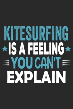 Paperback Kitesurfing Is A Feeling You Can't Explain: Funny Cool Kitesurfing Journal - Notebook - Workbook - Diary - Planner - 6x9 - 120 Dot Grid Paper Pages Wi Book