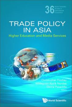 Trade Policy in Asia: Higher Education and Media Services: Higher Education and Media Services