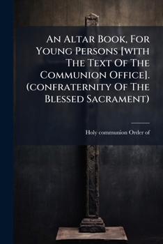 Paperback An Altar Book, For Young Persons [with The Text Of The Communion Office]. (confraternity Of The Blessed Sacrament) Book
