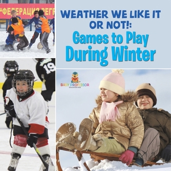 Weather We Like It or Not!: Cool Games to Play During Winter
