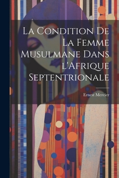 Paperback La Condition de la Femme Musulmane dans l'Afrique Septentrionale [French] Book