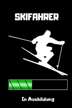 SKIFAHRER IN AUSBILDUNG: A5 Notizbuch KARIERT Skifahren Buch | Geschenk für Skifahrer | Ski Fahren | Skifahren | Ski-Fans | Geschenkidee | Wintersport | Schönes Buch | Journal (German Edition)