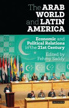 Hardcover The Arab World and Latin America: Economic and Political Relations in the Twenty-First Century Book